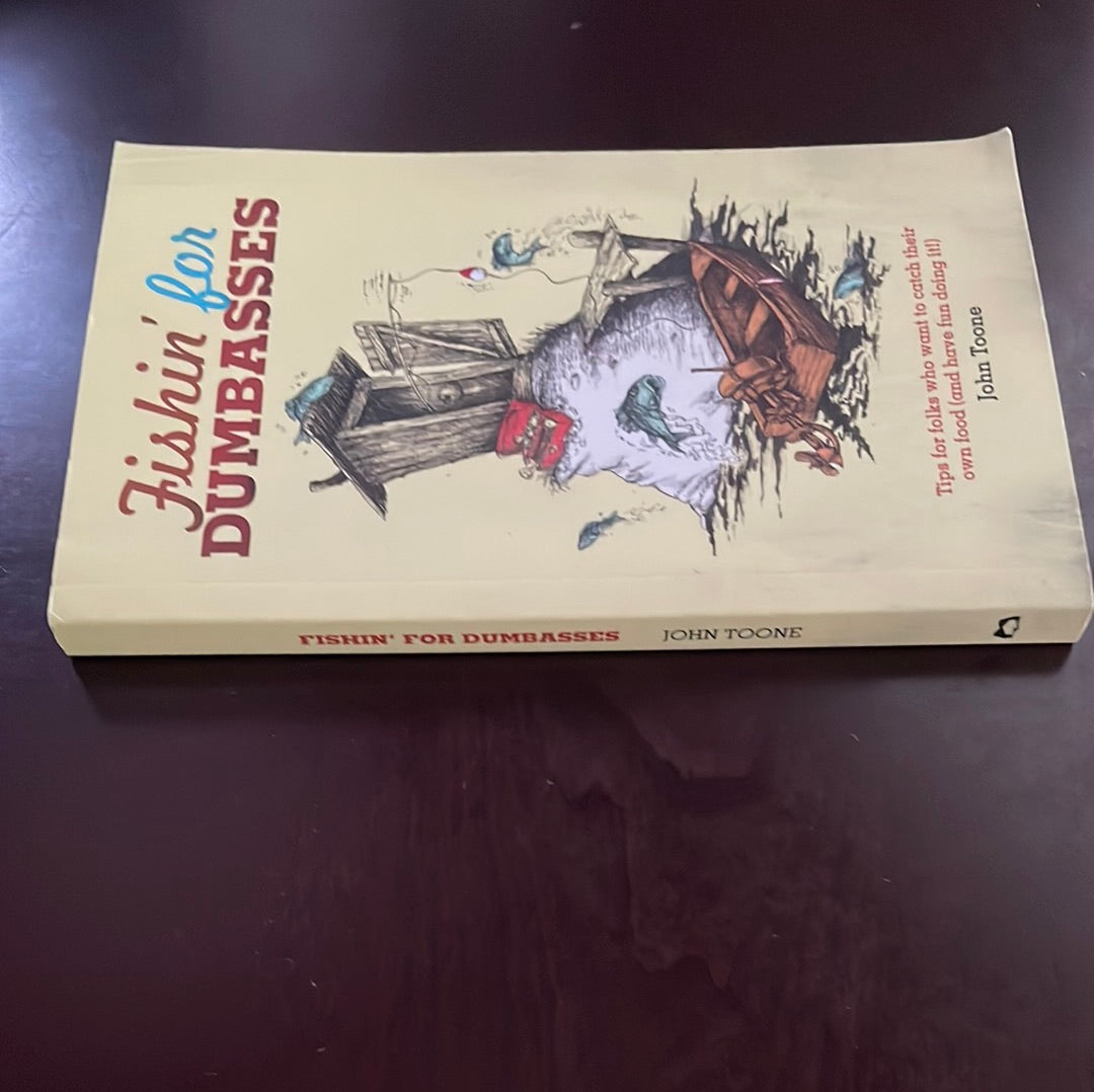 Fishin' For Dumbasses: Tips for Folks Who Want to Catch Their Own Food (and have fun doing it!) - Toone, John