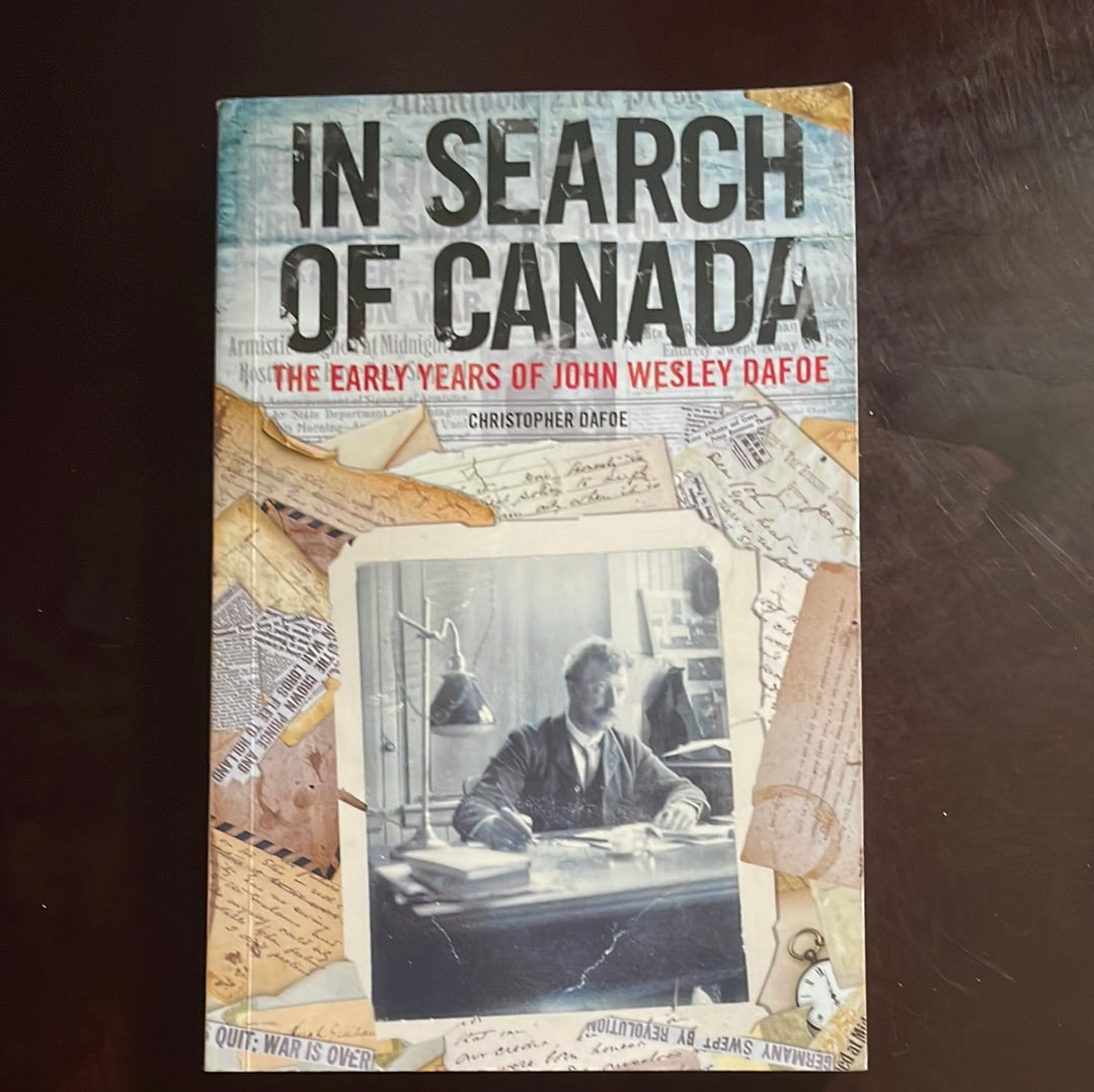 In Search of Canada: The Early Years of John Wesley Dafoe (Signed) - Dafoe, Christopher
