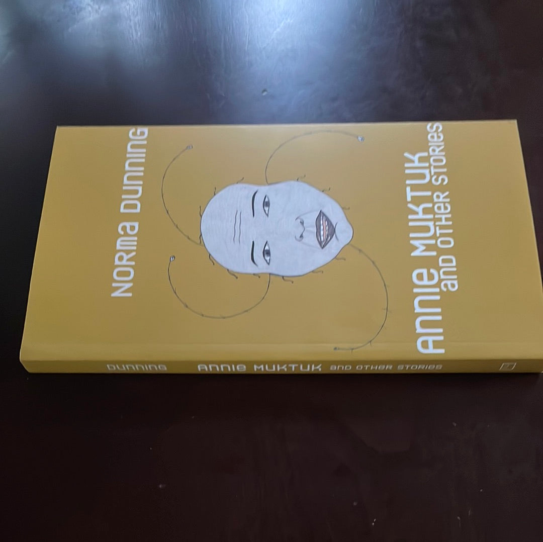 Annie Muktuk and Other Stories - Dunning, Norma