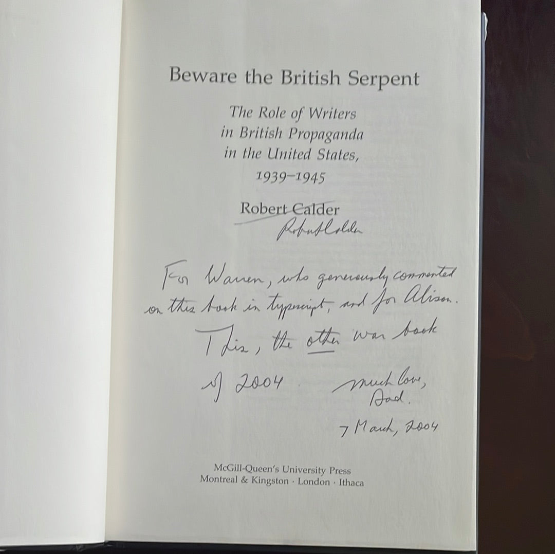 Beware the British Serpent: The Role of Writers in British Propaganda in the United States, 1939-1945 (Inscribed) - Calder, Robert L.