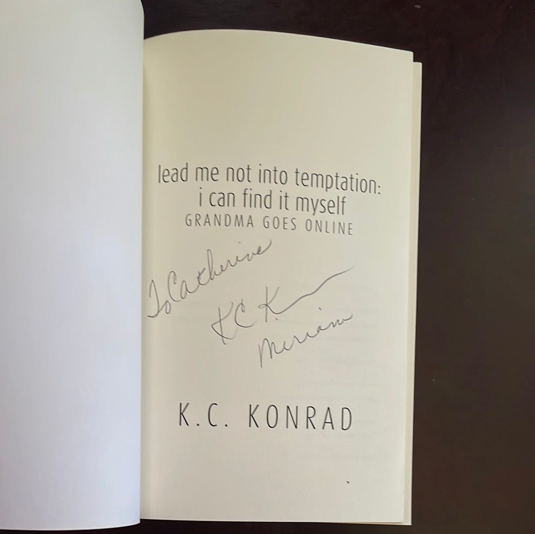 lead me not into temptation: i can find it myself--Grandma Goes Online (Inscribed) - Konrad, K.C.