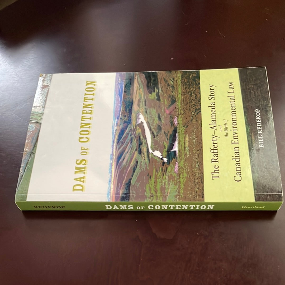 Dams of Contention : The Rafferty - Alameda Story and the Birth of Canadian Environmental Law - Redekop, Bill
