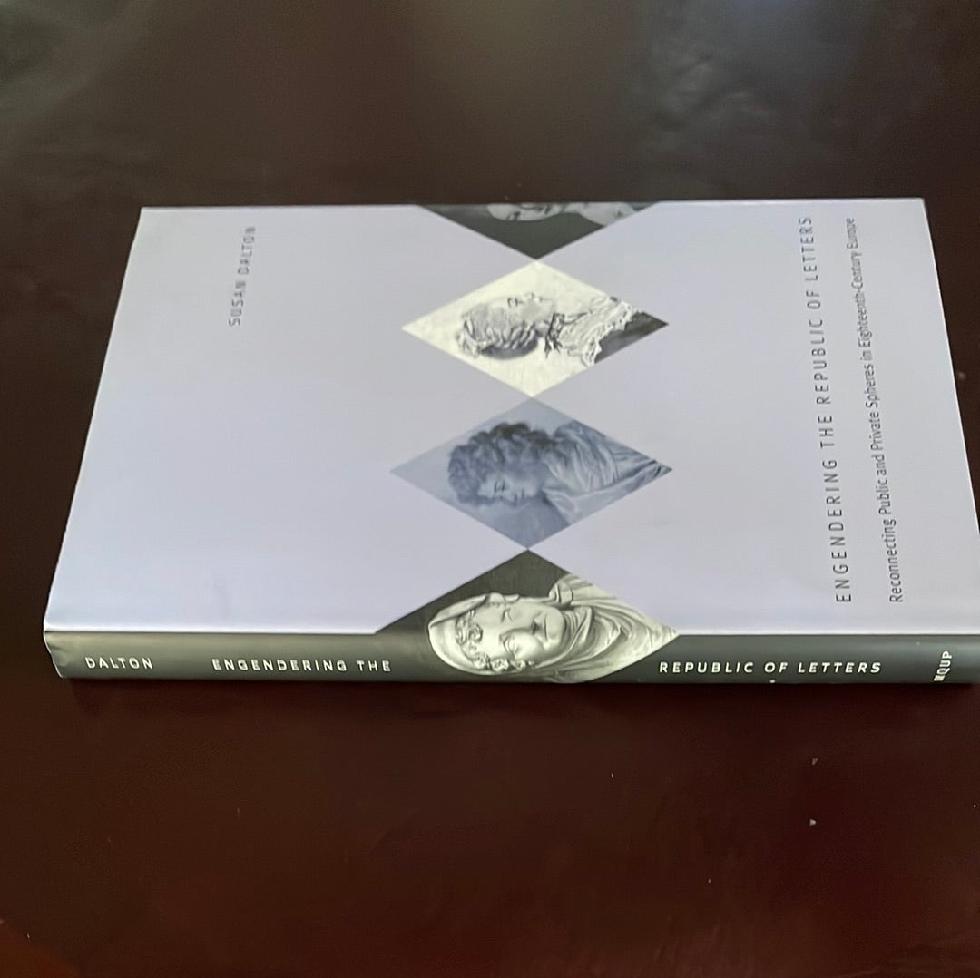 Engendering the Republic of Letters: Reconnecting Public and Private Spheres in Eighteenth-Century Europe - Dalton, Susan