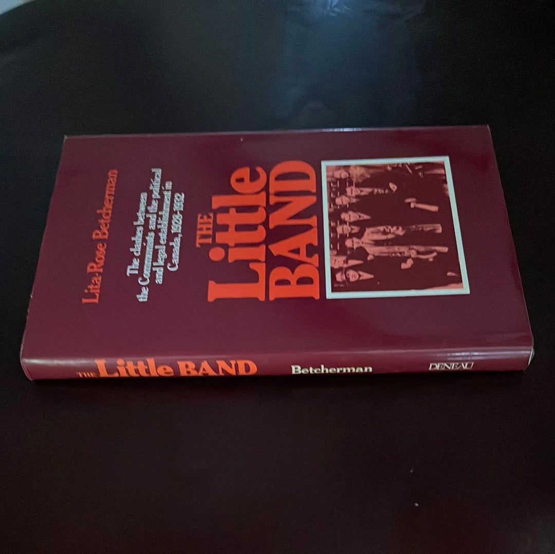The Little Band: The clashes between the Communists and the political and legal establishment in Canada, 1928-1932 - Betcherman, Lita-Rose
