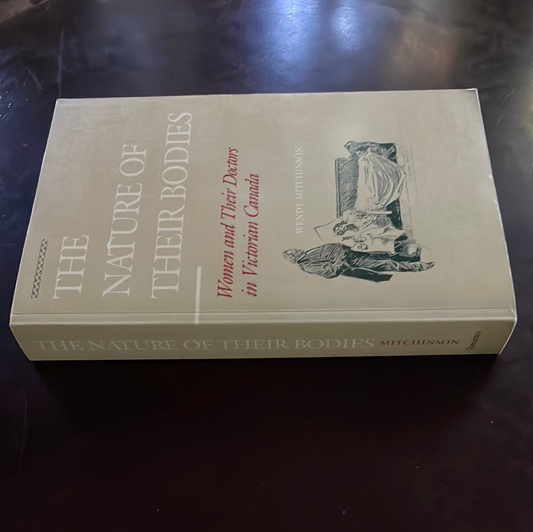 The Nature of Their Bodies : Women and Their Doctors in Victorian Canada - Mitchinson, Wendy
