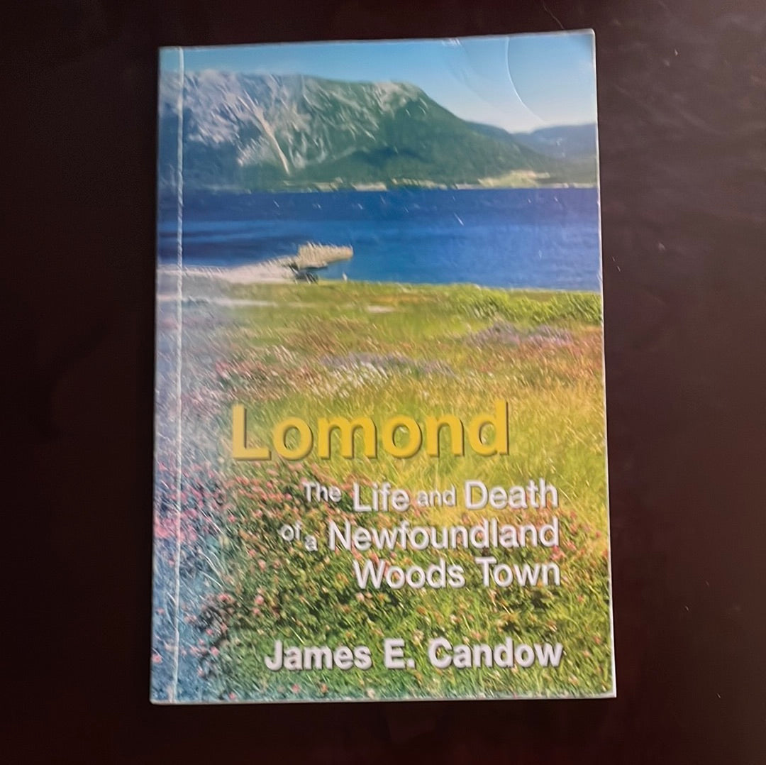 Lomond: The Life and Death of a Newfoundland Woods Town - Candow, James E.