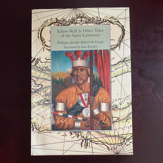 Yellow-Wolf & Other Tales of the Saint Lawrence - de Gaspé, Phillipe-Joseph Aubert; Brierley, Jane