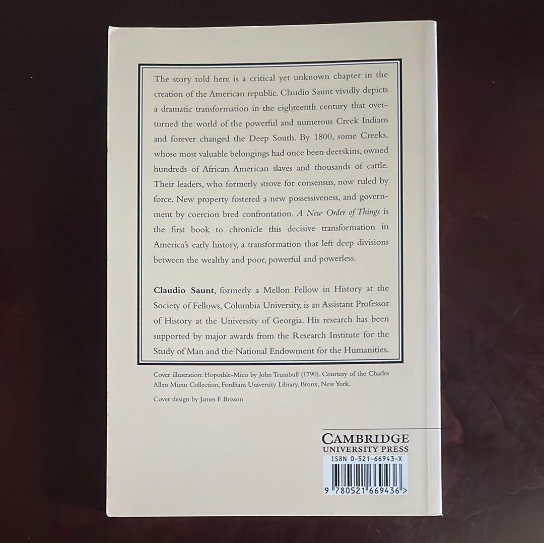 A New Order of Things: Property, Power, and the Transformation of the Creek Indians, 1733-1816 (Studies in North American Indian History) - Saunt, Claudio