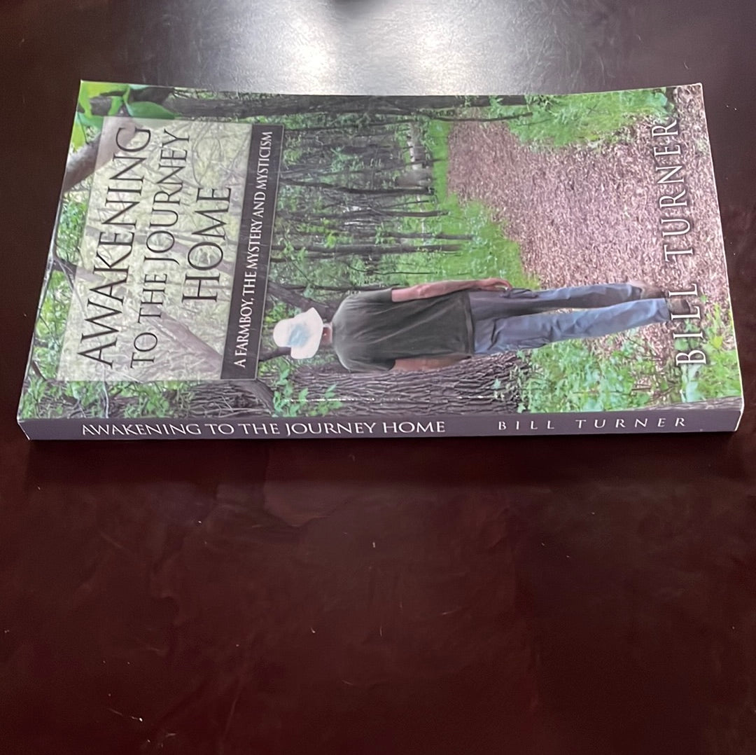 Awakening the Journey Home: A Farmboy, the Mystery and Mysticism - Turner, Bill