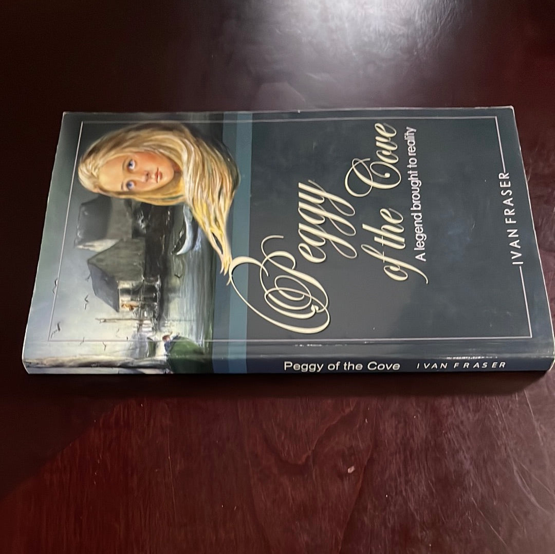 Peggy of the Cove : A Legend Brought to Reality (Signed) - Fraser, Ivan