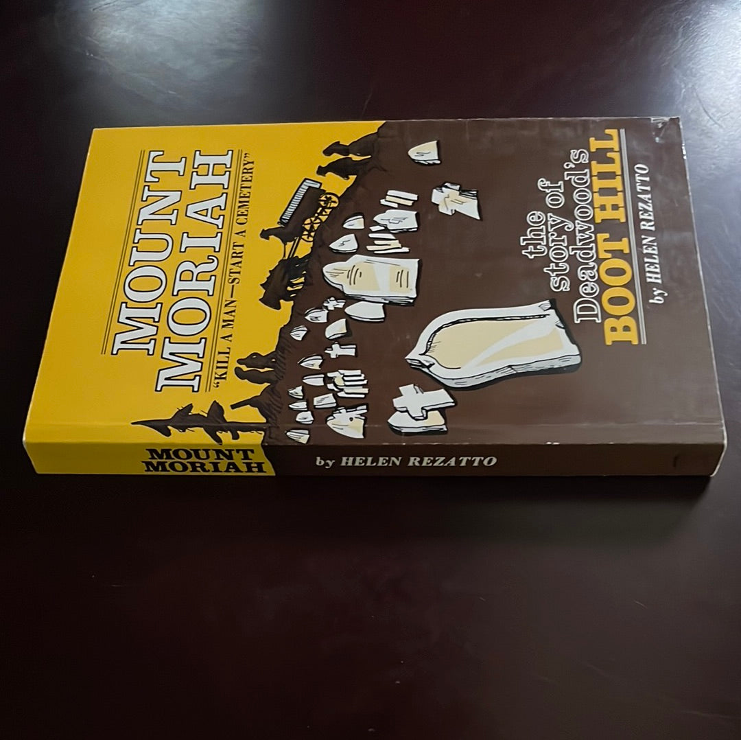 Mount Moriah "Kill a Man...Start a Cemetery": the story of Deadwood's Boot Hill - Rezatto, Helen