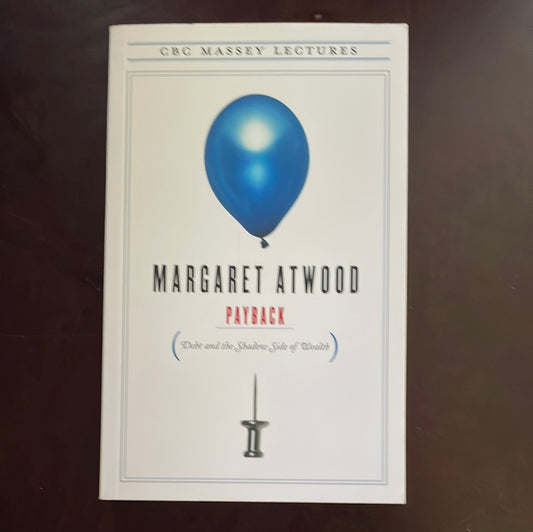Payback: Debt and the Shadow Side of Wealth (CBC Massey Lectures)(Signed) - Atwood, Margaret