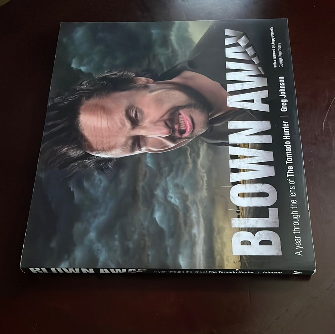 Blown Away: A Year Through the Lens of the Tornado Hunter (Inscribed) - Johnson, Greg