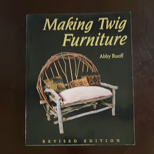 Making Twig Furniture & Household Things - Ruoff, Abby