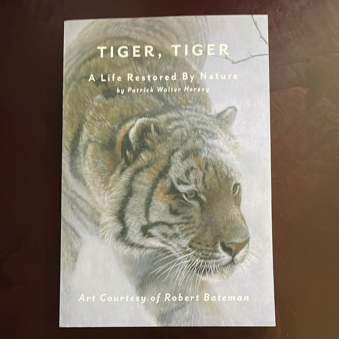Tiger, Tiger: A Life Restored by Nature (Signed) - Herzog, Patrick Walter
