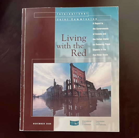 Living with the Red: A Report to the Governments of Canada and the United States on Reducing Flood Impacts in the Red River Basin - Legault, L.H.; Gourd, Robert; Murphy, C.Francis; Baldini, Thomas L.; Bayh, Susan B.; Chamberlin, Alice