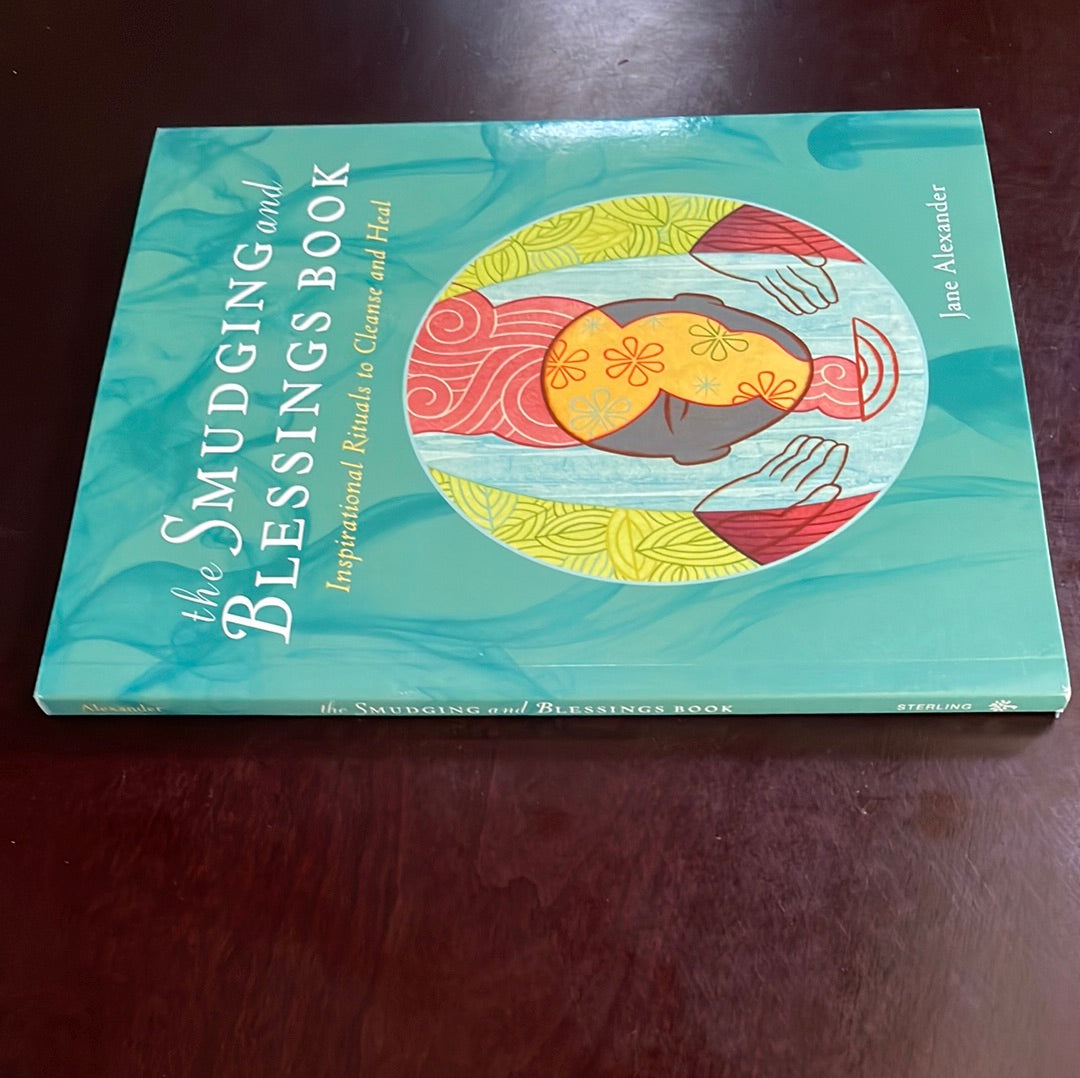 The Smudging and Blessings Book: Inspirational Rituals to Cleanse and Heal - Alexander, Jane
