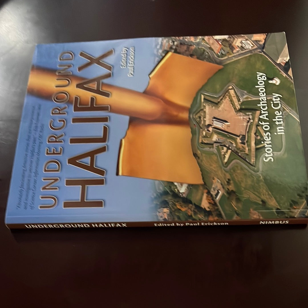 Underground Halifax: Stories of Archaeology in the City - Erickson, Paul