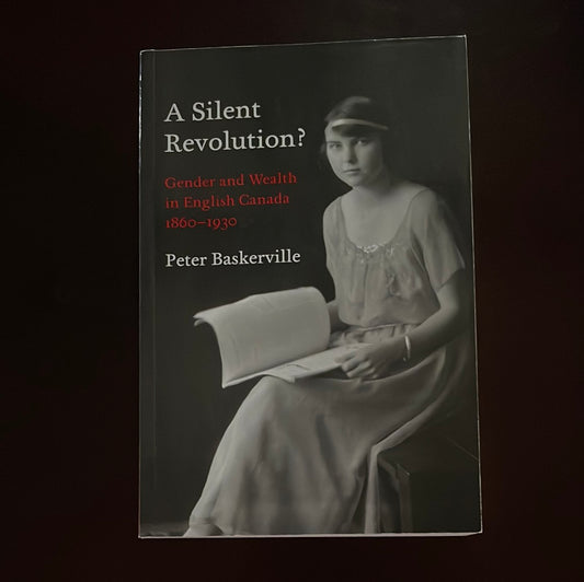A Silent Revolution?: Gender and Wealth in English Canada, 1860-1930 - Baskerville, Peter