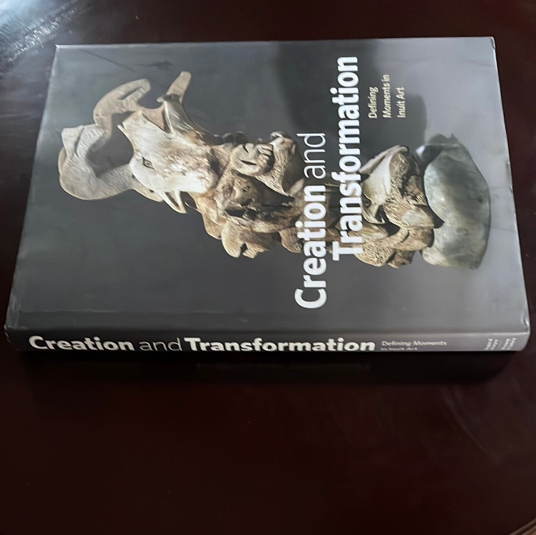 Creation and Transformation: Defining Moments in Inuit Art - Coward Wight, Darlene