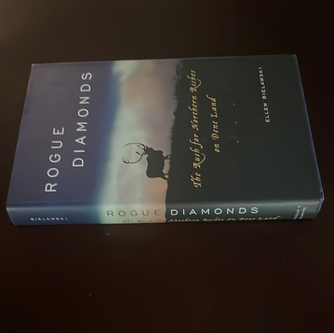 Rogue Diamonds: The Rush for Northern Riches on Dene Land (Signed) - Bielawski, Ellen