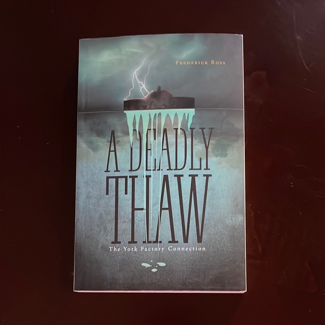A Deadly Thaw: The York Factory Connection - Ross, Frederick (Inscribed)