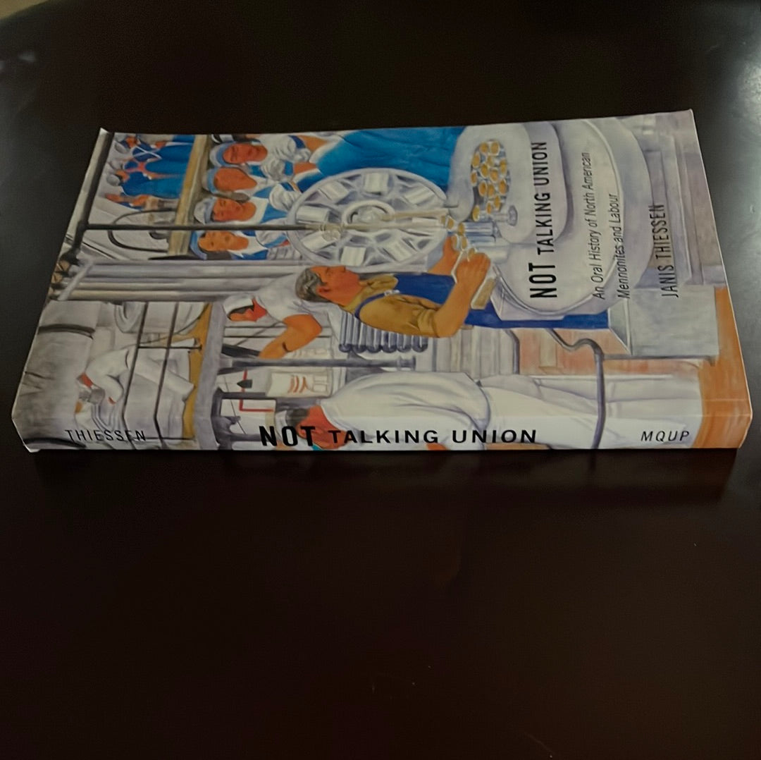 Not Talking Union: An Oral History of North American Mennonites and Labour - Thiessen, Janis