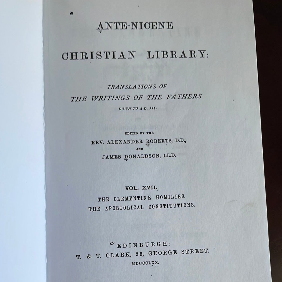 Ante-Nicene Christian Library (Volume XVII) The Clementine homilies and The Apostolical Constitutions - Clement I, Pope; Roberts, Alexander; Donaldson, James