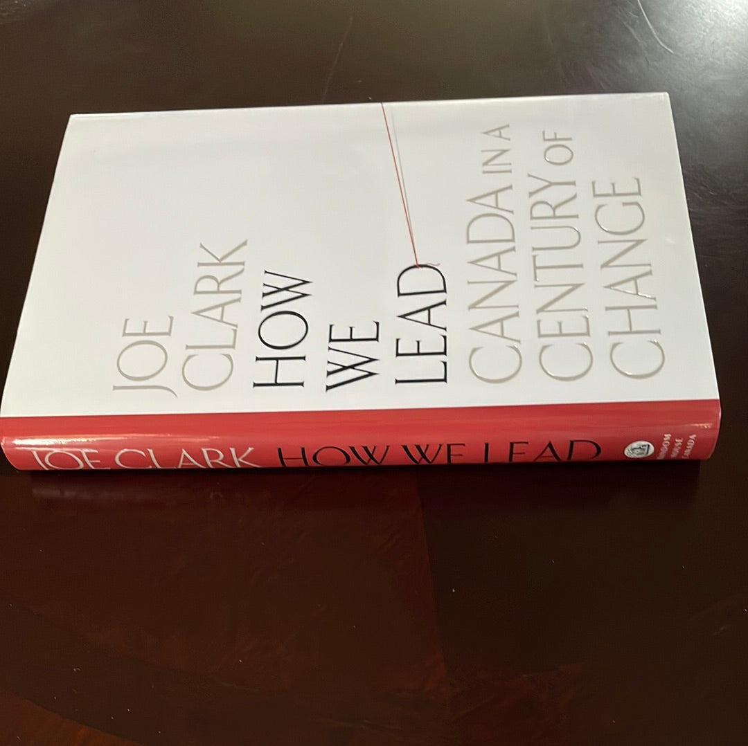 How We Lead: Canada in a Century of Change (Inscribed) - Clark, Joe