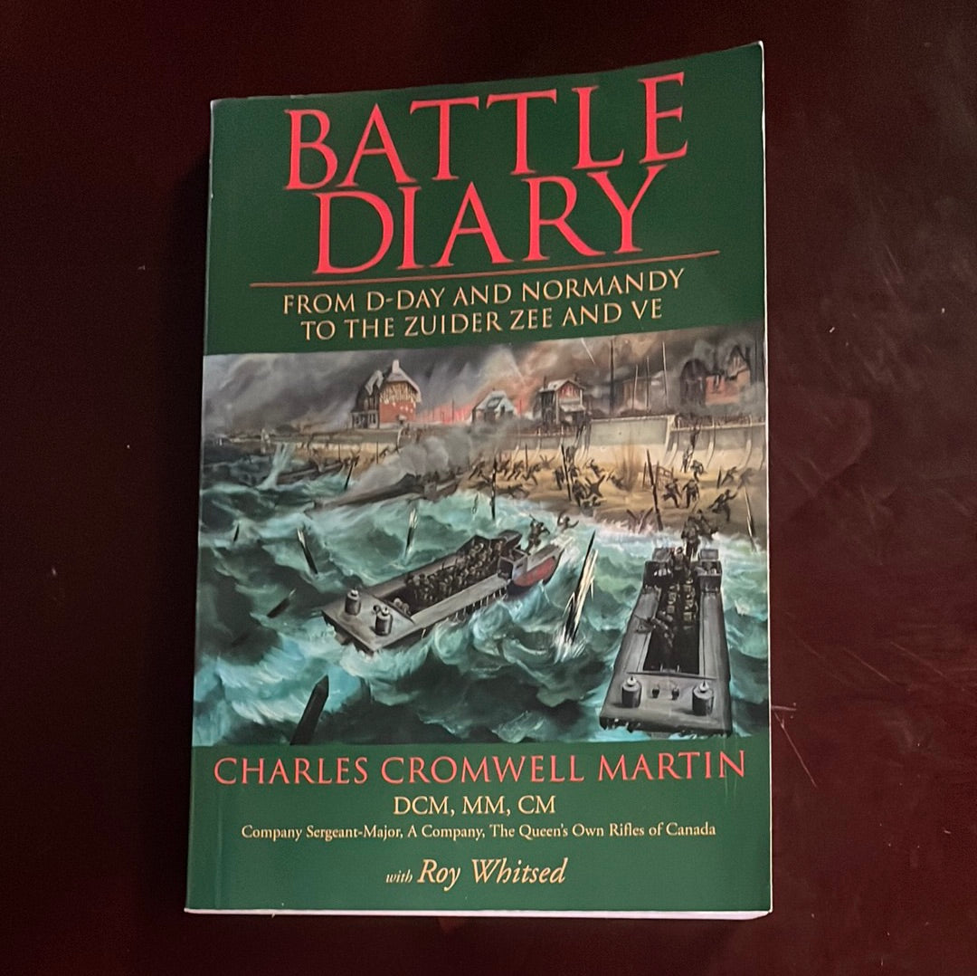 Battle Diary: From D-Day and Normandy to the Zuider Zee and VE - Martin, Charles Cromwell; Whitsed, Roy