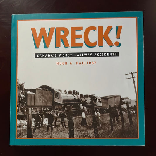 Wreck: Canada's Worst Railway Accidents - Halliday, Hugh A.