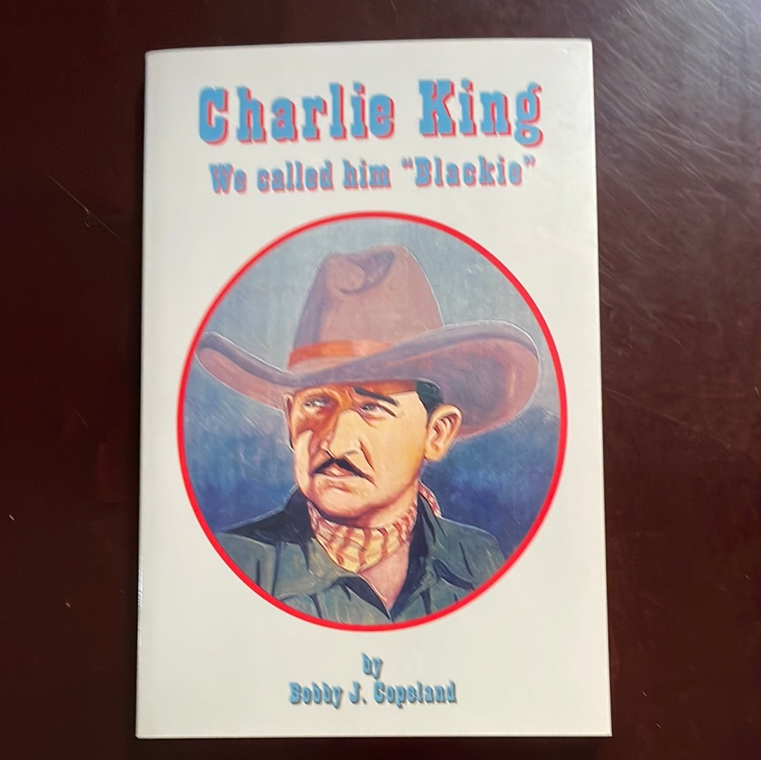 Charlie King: We Called Him "Blackie" - Copeland, Bobby J.