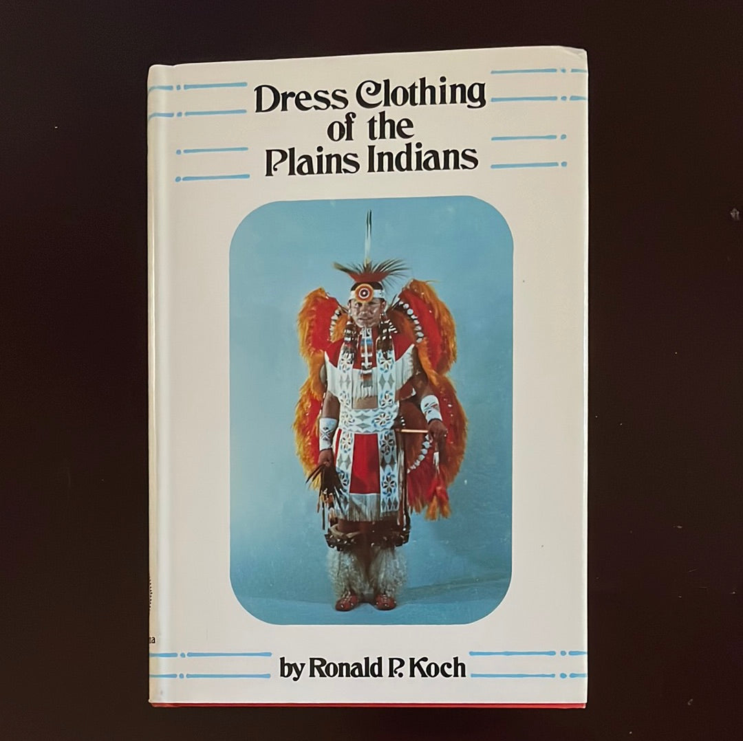 Dress Clothing of the Plains Indians - Koch, Ronald P.