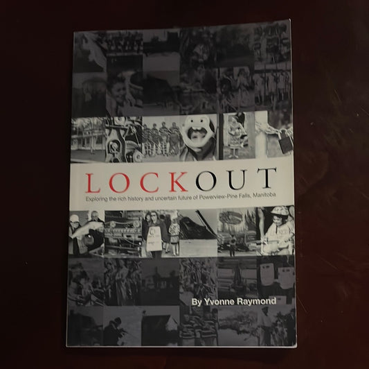 Lockout: Exploring the rich history and uncertain future of Powerview-Pine Falls, Manitoba - Raymond, Yvonne