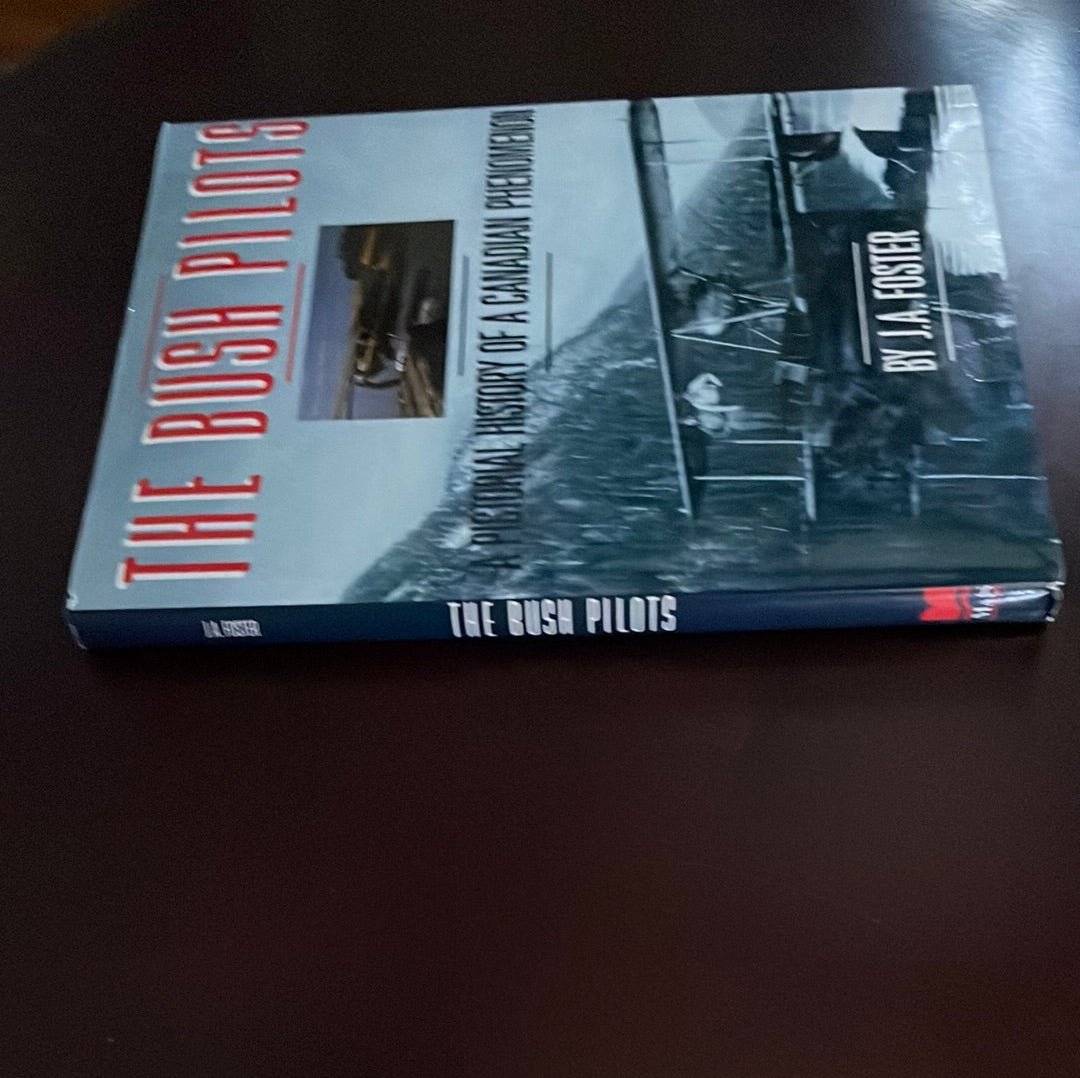 The Bush Pilots: A Pictorial History of a Canadian Phenomenon - Foster, J. A.