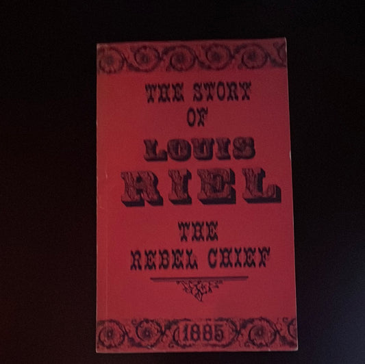 The Story of Louis Riel: The Rebel Chief, 1885 - Collins, Joseph Edmund