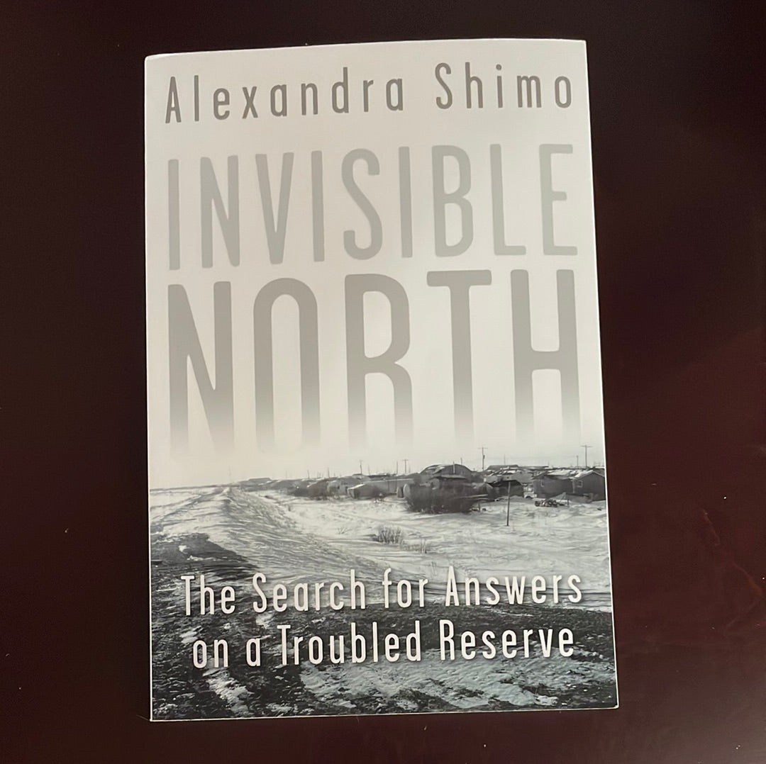 Invisible North: The Search for Answers on a Troubled Reserve - Shimo, Alexandra