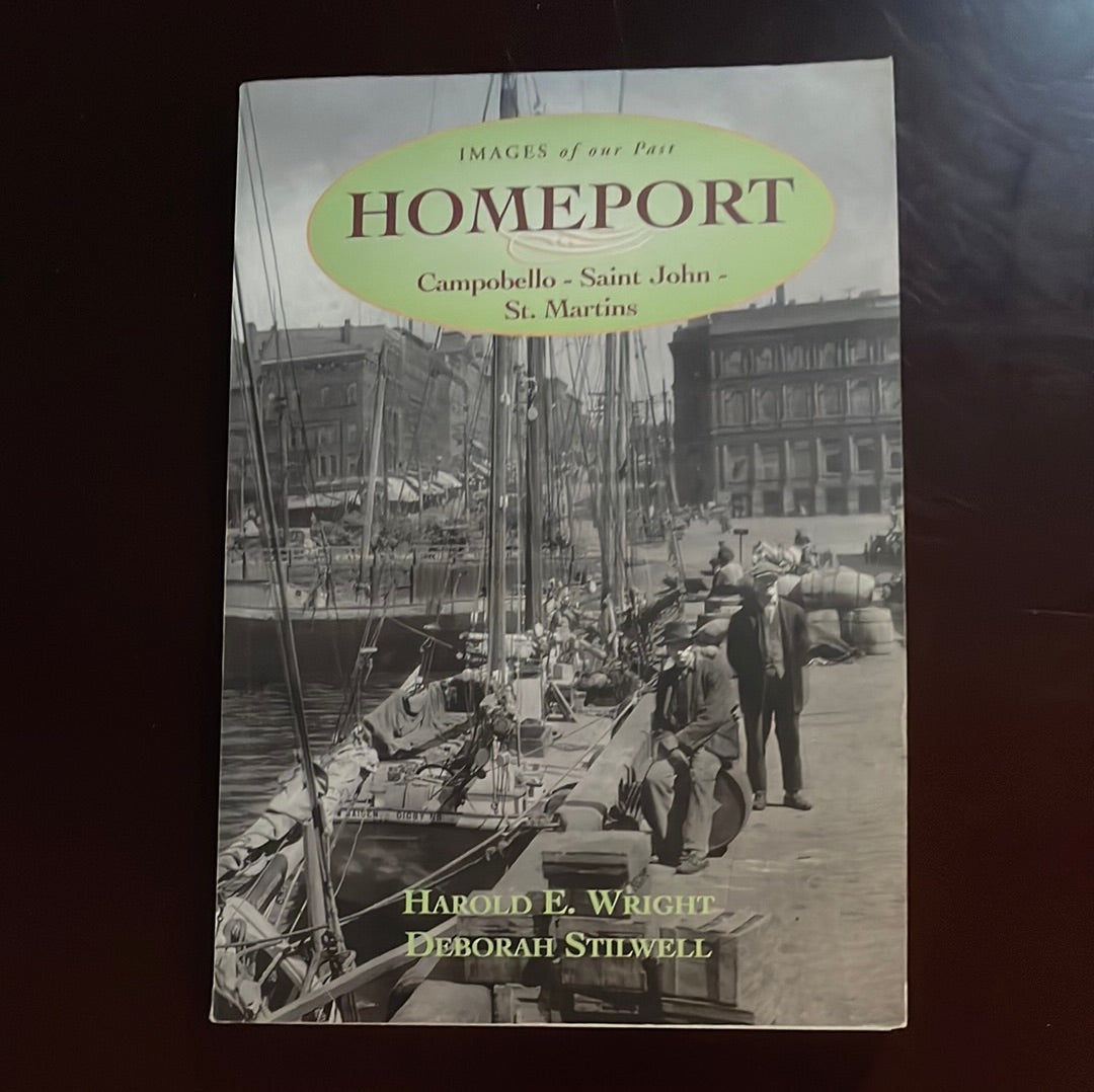 Homeport : Campobello - Saint John - St. Martins (Signed) - Wright, Harold E.; Stilwell, Deborah