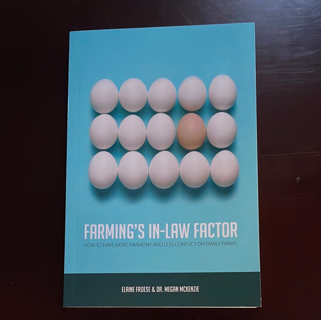 Farming's In-Law Factor: How to Have More Harmony and Less Conflict on Family Farms - Froese, Elaine; McKenzie, Dr. Megan