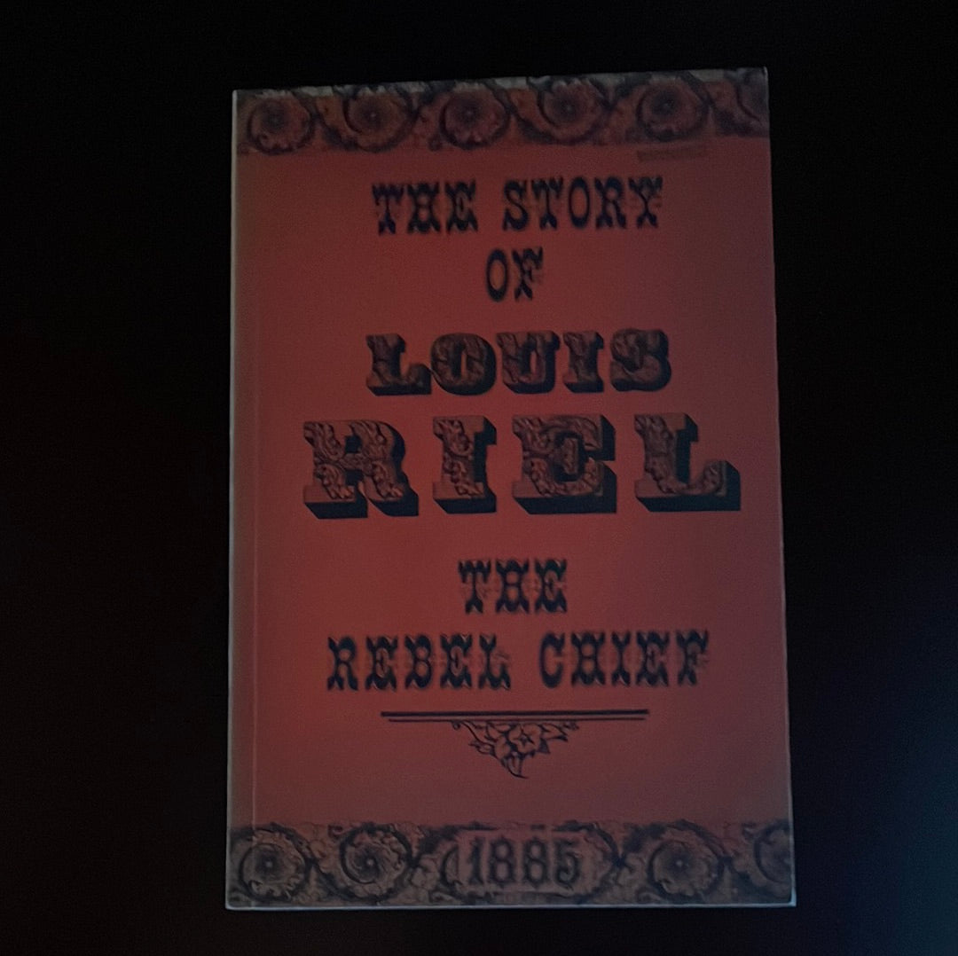 The Story of Louis Riel: The Rebel Chief, 1885 - Collins, Joseph Edmund