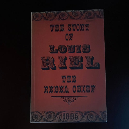 The Story of Louis Riel: The Rebel Chief, 1885 - Collins, Joseph Edmund