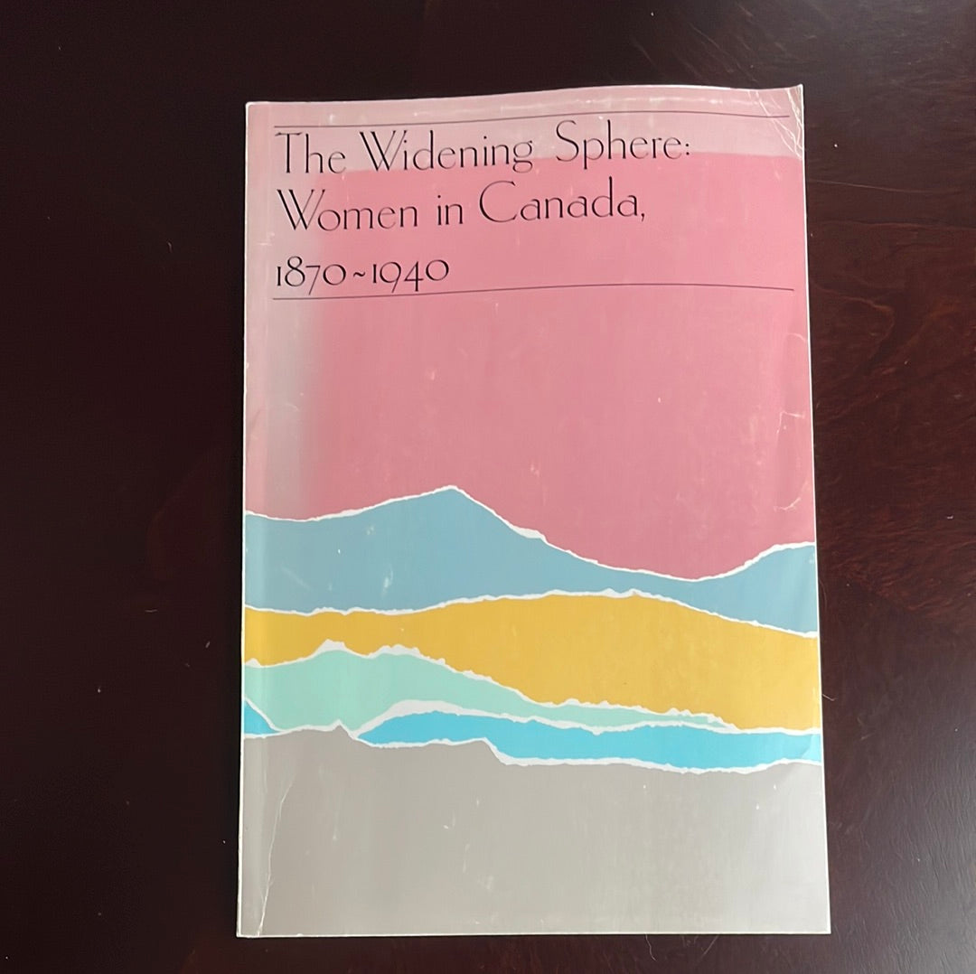 The Widening Sphere: Women in Canada, 1870-1940 - L'Espérance, Jeanne