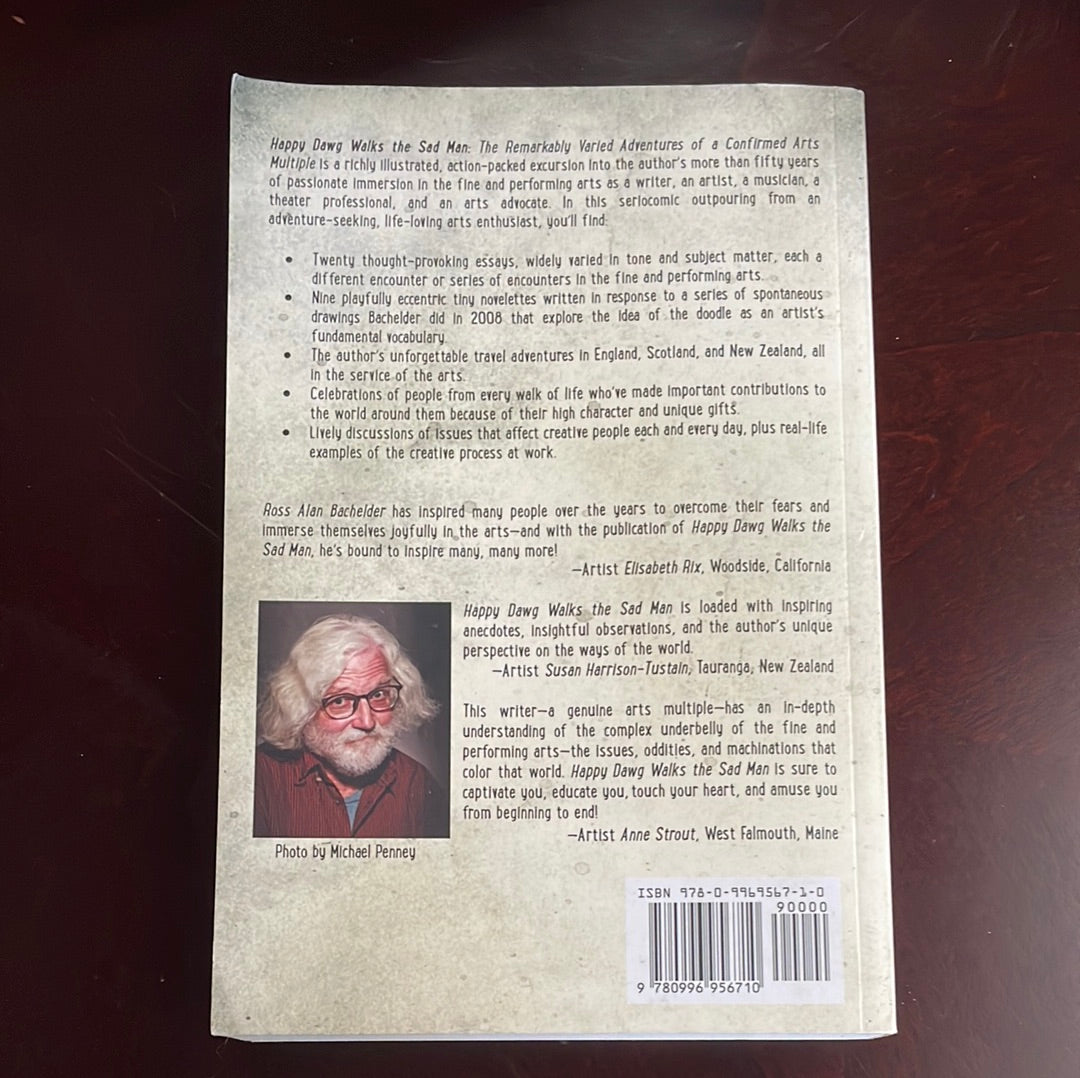 Happy Dawg Walks the Sad Man: The Remarkably Varied Adventures of a Confirmed Arts Multiple - Bachelder, Ross Alan (Signed)