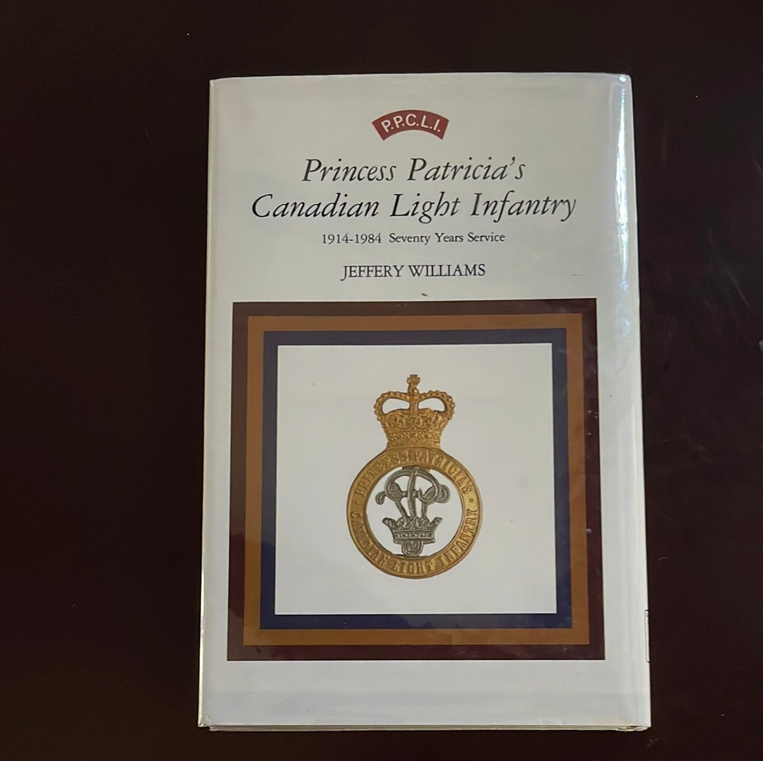 Princess Patricia's Canadian Light Infantry, 1914-1984 Seventy Years Service - Williams, Jeffery