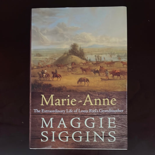 Marie-Anne : The Extraordinary Life of Louis Riel's Grandmother - Siggins, Maggie