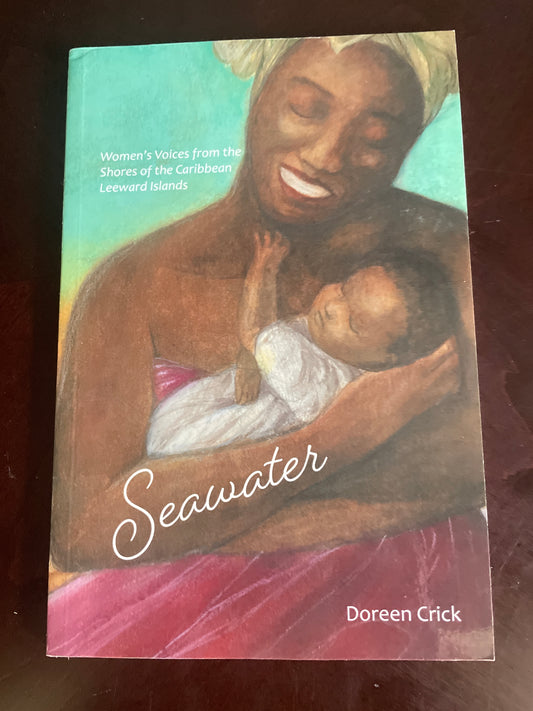 Seawater: Women's Voices from the Shores of the Caribbean Leeward Islands (Inscribed) - Crick, Doreen