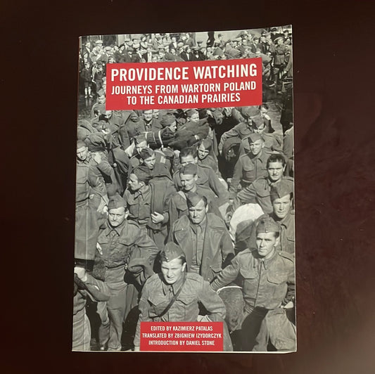 Providence Watching: Journeys from Wartorn Poland to the Canadian Prairies (Inscribed) - Patalas, Kazimierz