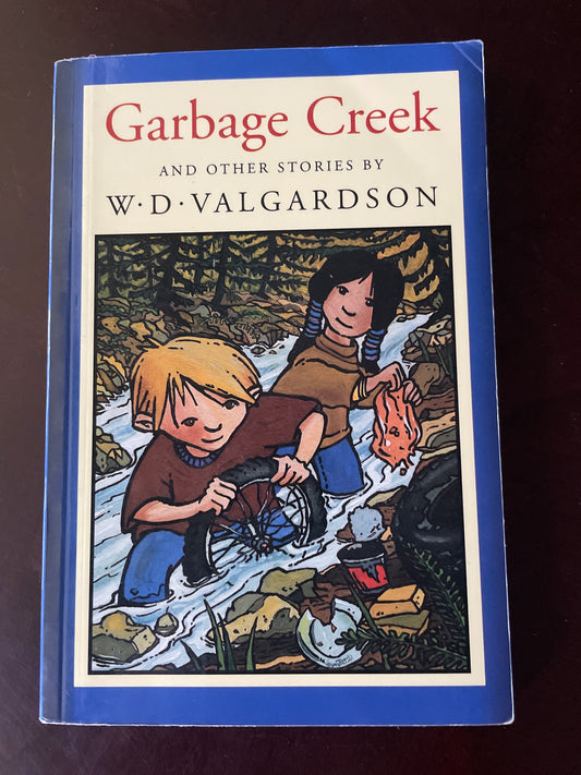 Garbage Creek and Other Stories - Valgardson, W. D.
