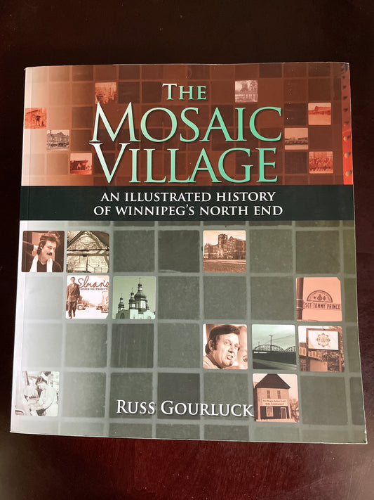 The Mosaic Village: A History of Winnipeg's North End  - Gourluck, Russ