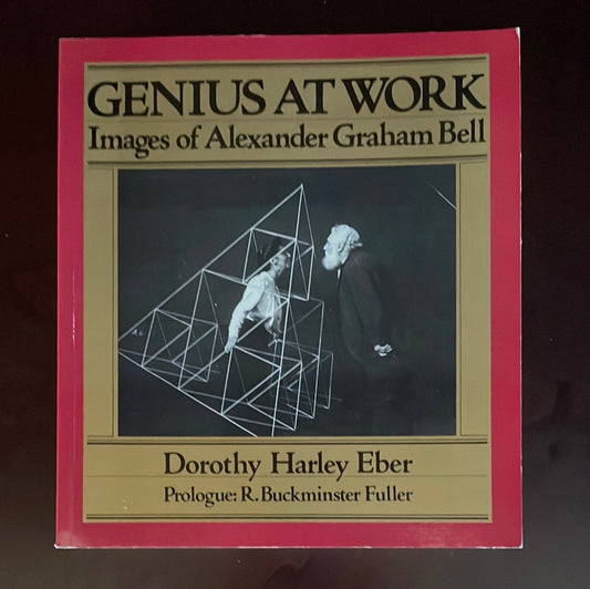 Genius at Work: Images of Alexander Graham Bell - Eber, Dorothy Harley